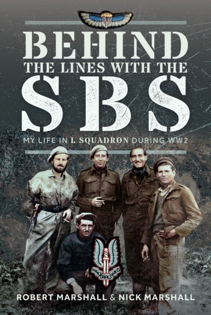 Behind The Lines with The SBS: My Life in L Squadron during WW2