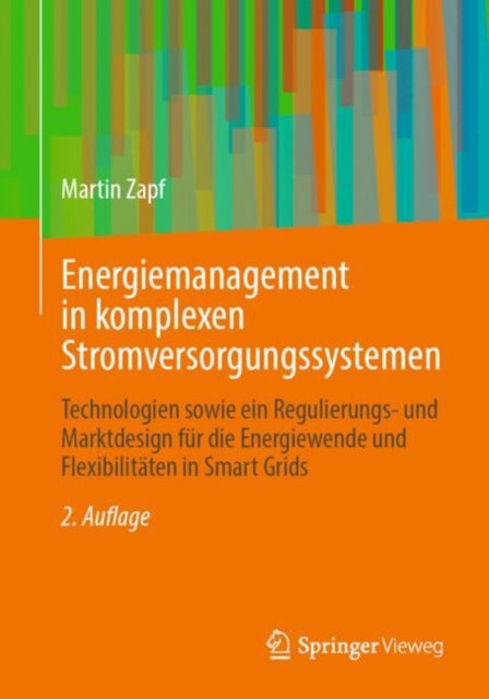 Energiemanagement in komplexen Stromversorgungssystemen: Technologien sowie ein Regulierungs- und Marktdesign fur die Energiewende und Flexibilitaten in Smart Grids