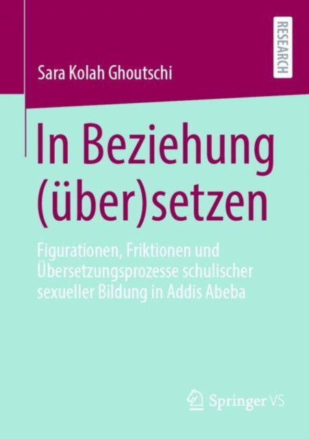 In Beziehung (uber)setzen: Figurationen, Friktionen und Ubersetzungsprozesse schulischer sexueller Bildung in Addis Abeba