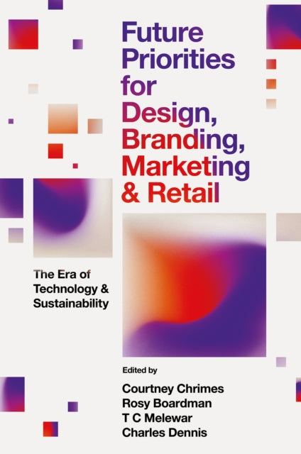 Future Priorities for Design, Branding, Marketing and Retail: The Era of Technology and Sustainability