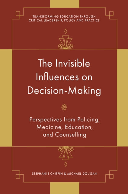 The Invisible Influences on Decision-Making: Perspectives from Policing, Medicine, Education, and Counselling