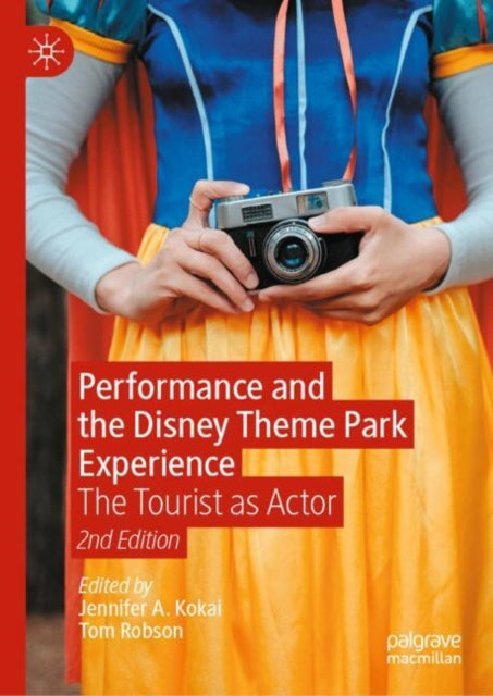 Performance and the Disney Theme Park Experience: The Tourist as Actor, 2nd Edition