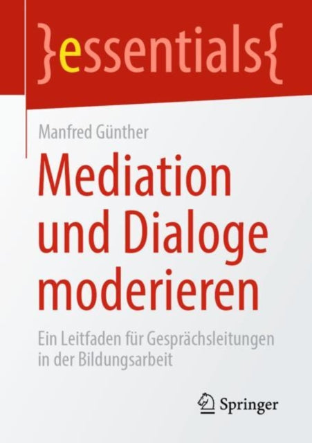 Mediation und Dialoge moderieren: Ein Leitfaden fur Gesprachsleitungen in der Bildungsarbeit