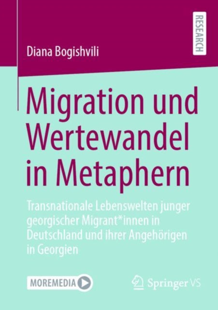 Migration und Wertewandel in Metaphern: Transnationale Lebenswelten junger georgischer Migrant*innen in Deutschland und ihrer Angehorigen in Georgien