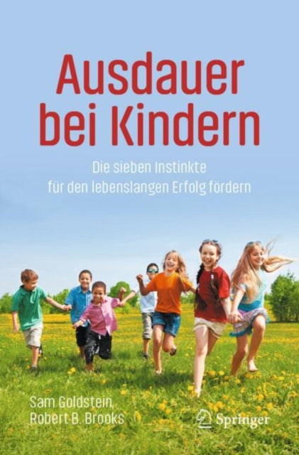 Ausdauer bei Kindern: Die sieben Instinkte fur den lebenslangen Erfolg fordern