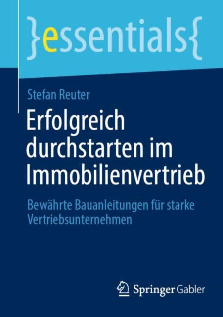 Erfolgreich durchstarten im Immobilienvertrieb: Bewahrte Bauanleitungen fur starke Vertriebsunternehmen