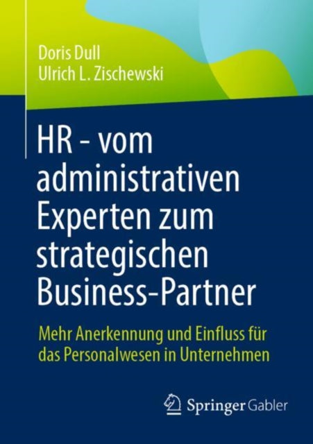 HR - vom administrativen Experten zum strategischen Business-Partner: Mehr Anerkennung und Einfluss fur das Personalwesen in Unternehmen
