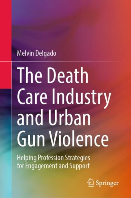 The Death Care Industry and Urban Gun Violence: Helping Profession Strategies for Engagement and Support