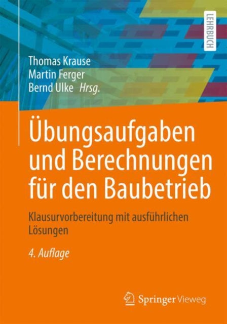 Ubungsaufgaben und Berechnungen fur den Baubetrieb: Klausurvorbereitung mit ausfuhrlichen Losungen