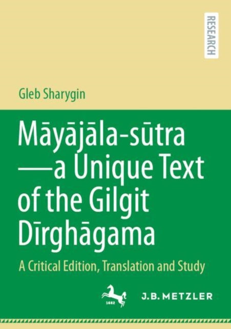 Mayajala – sutra–a Unique Text of the Gilgit Dirghagama: A Critical Edition, Translation and Study