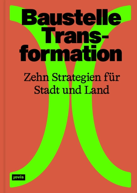 Baustelle Transformation: Zehn Strategien fur Stadt und Land