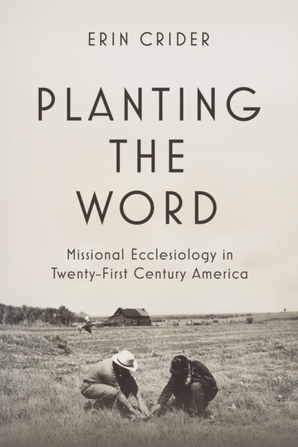Planting the Word: Missional Ecclesiology in Twenty-First Century America