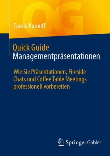Quick Guide Managementprasentationen: Wie Sie Prasentationen, Fireside Chats und Coffee Table Meetings professionell vorbereiten