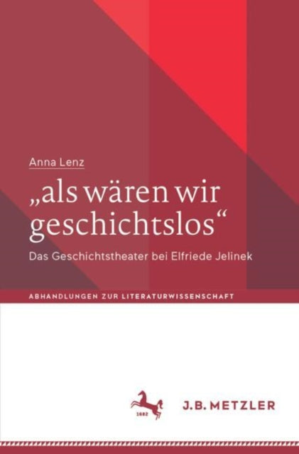 „als waren wir geschichtslos“: Das Geschichtstheater bei Elfriede Jelinek