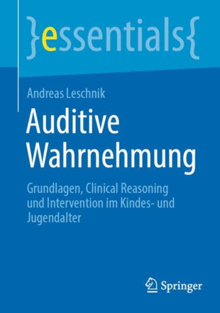 Auditive Wahrnehmung: Grundlagen, Clinical Reasoning und Intervention im Kindes- und Jugendalter