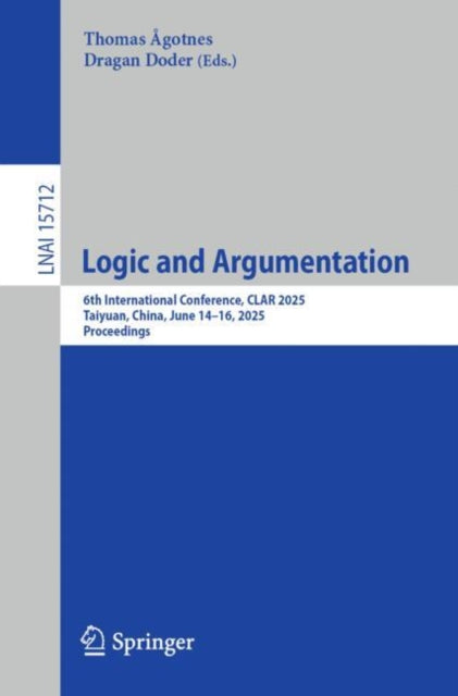 Logic and Argumentation: 6th International Conference, CLAR 2025, Taiyuan, China, June 14–16, 2025, Proceedings