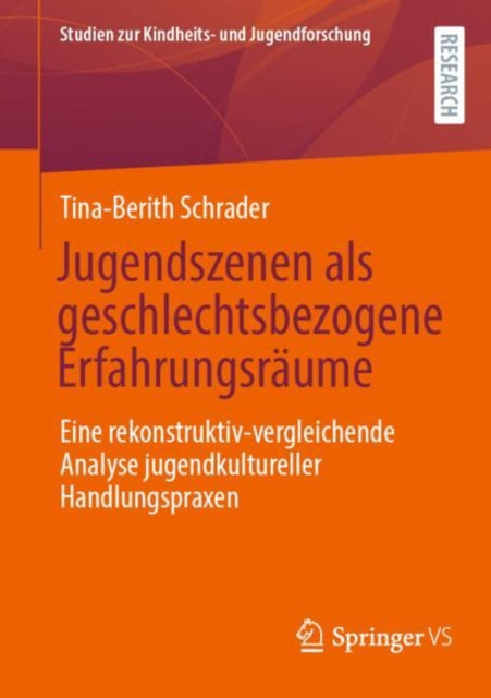 Jugendszenen als geschlechtsbezogene Erfahrungsraume: Eine rekonstruktiv-vergleichende Analyse jugendkultureller Handlungspraxen