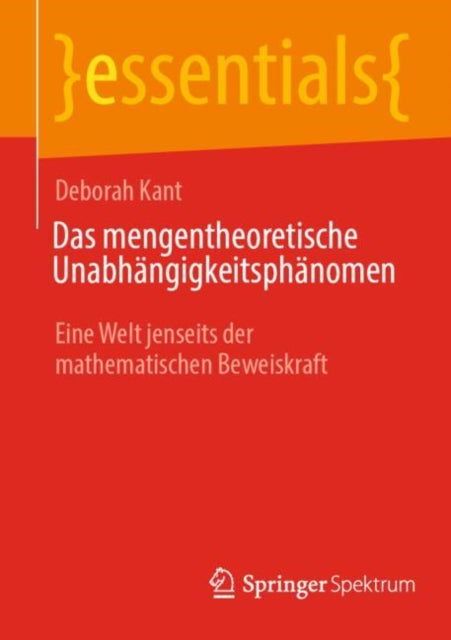 Das mengentheoretische Unabhangigkeitsphanomen: Eine Welt jenseits der mathematischen Beweiskraft