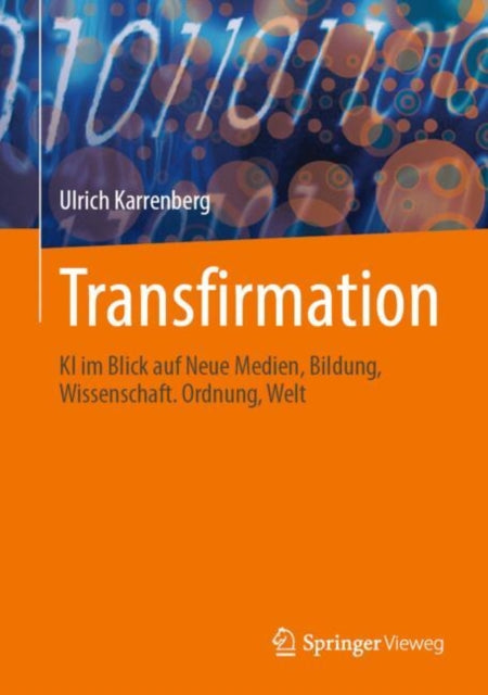 Transfirmation: KI im Blick auf Neue Medien, Bildung, Wissenschaft. Ordnung, Welt