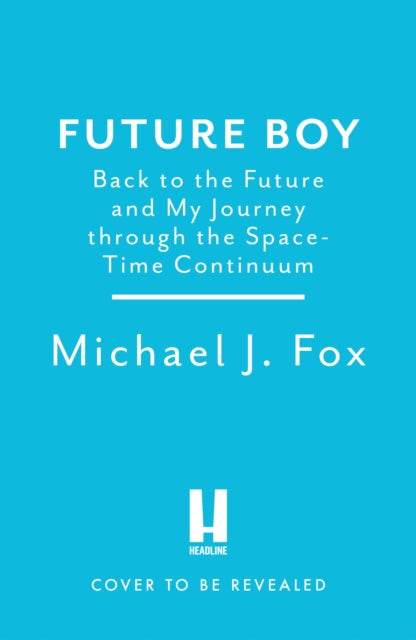 Future Boy: Back to the Future and My Journey through the Space-Time Continuum