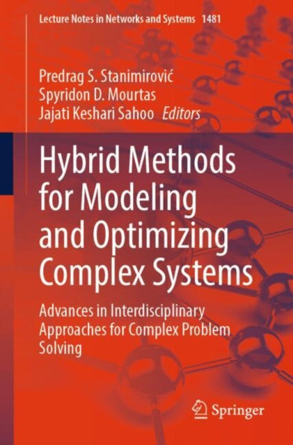 Hybrid Methods for Modeling and Optimizing Complex Systems: Advances in Interdisciplinary Approaches for Complex Problem Solving