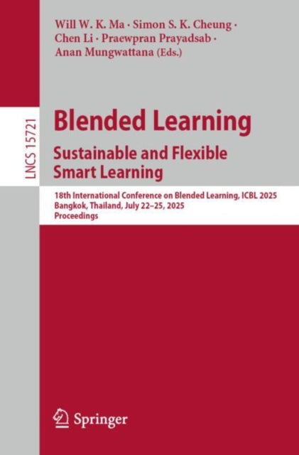 Blended Learning. Sustainable and Flexible Smart Learning: 18th International Conference on Blended Learning, ICBL 2025, Bangkok, Thailand, July 22-25, 2025, Proceedings