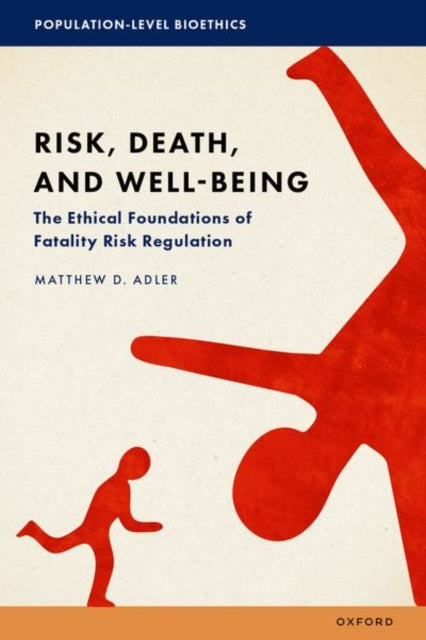 Risk, Death, and Well-Being: The Ethical Foundations of Fatality Risk Regulation