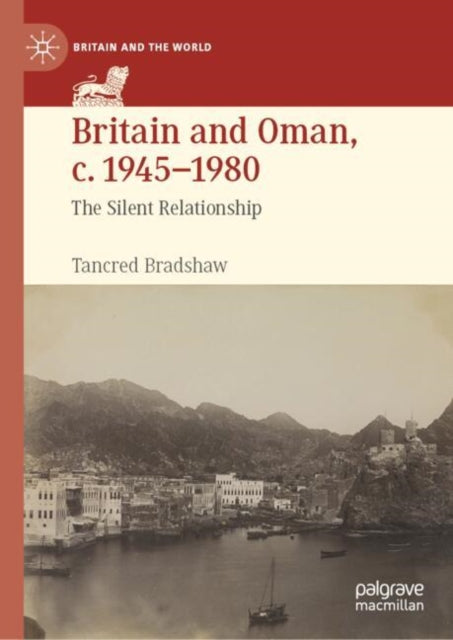 Britain and Oman, c. 1945–1980: The Silent Relationship