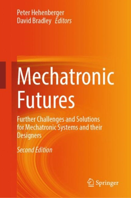 Mechatronic Futures: Further Challenges and Solutions for Mechatronic Systems and their Designers