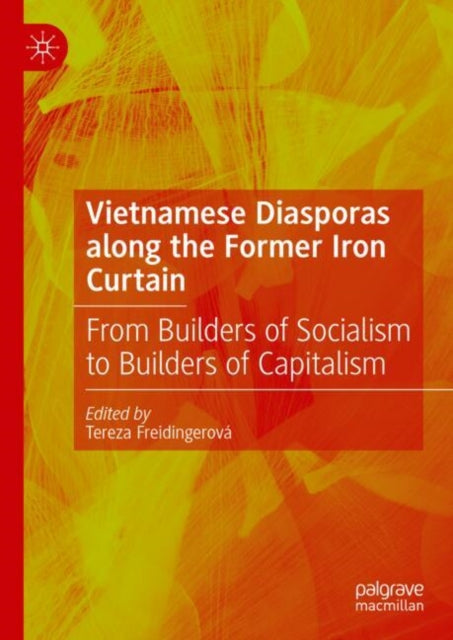 Vietnamese Diasporas along the Former Iron Curtain: From Builders of Socialism to Builders of Capitalism