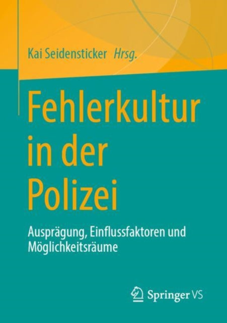 Fehlerkultur in der Polizei: Auspragung, Einflussfaktoren und Moglichkeitsraume