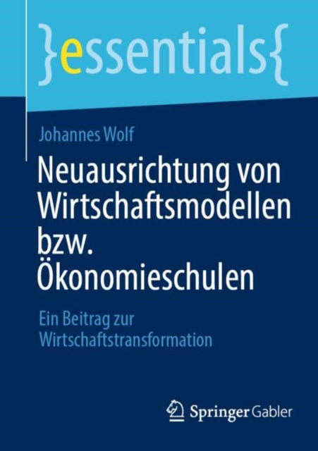 Neuausrichtung von Wirtschaftsmodellen bzw. Okonomieschulen: Ein Beitrag zur Wirtschaftstransformation