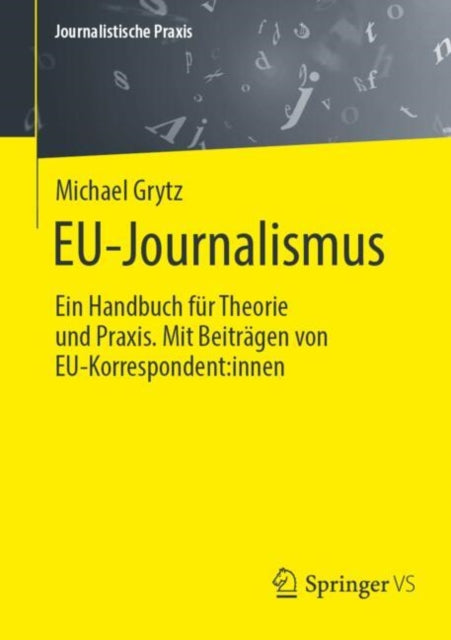 EU-Journalismus: Ein Handbuch fur Theorie und Praxis. Mit Beitragen von EU-Korrespondent:innen