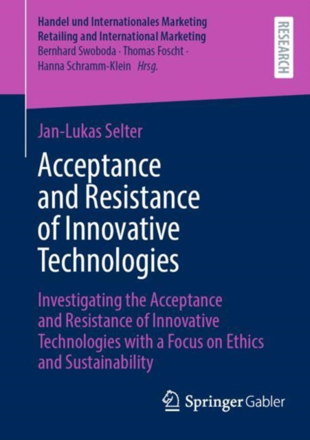 Acceptance and Resistance of Innovative Technologies: Investigating the Acceptance and Resistance of Innovative Technologies with a Focus on Ethics and Sustainability