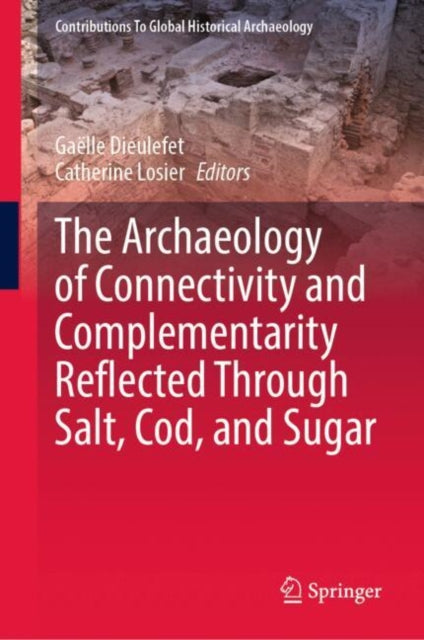 The Archaeology of Connectivity and Complementarity Reflected Through Salt, Cod, and Sugar