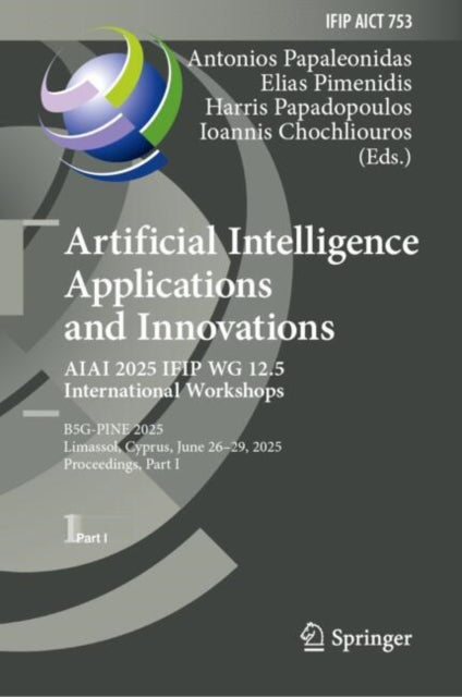 Artificial Intelligence Applications and Innovations. AIAI 2025 IFIP WG 12.5 International Workshops: B5G-PINE 2025, Limassol, Cyprus, June 26–29, 2025, Proceedings, Part I