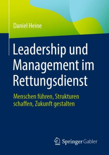 Leadership und Management im Rettungsdienst: Menschen fuhren, Strukturen schaffen, Zukunft gestalten