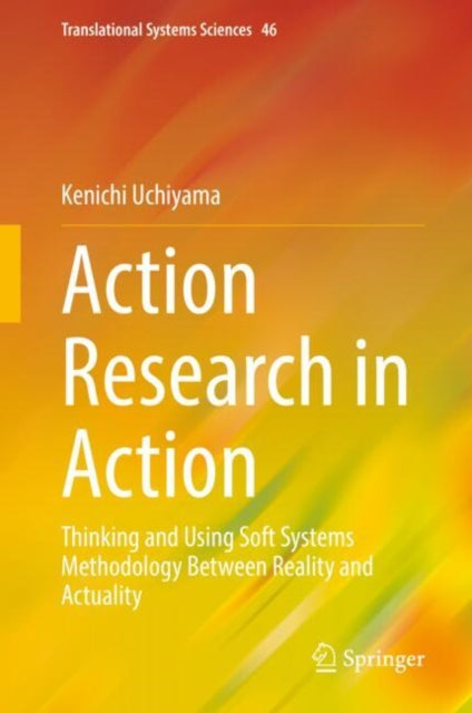 Action Research in Action: Thinking and Using Soft Systems Methodology Between Reality and Actuality
