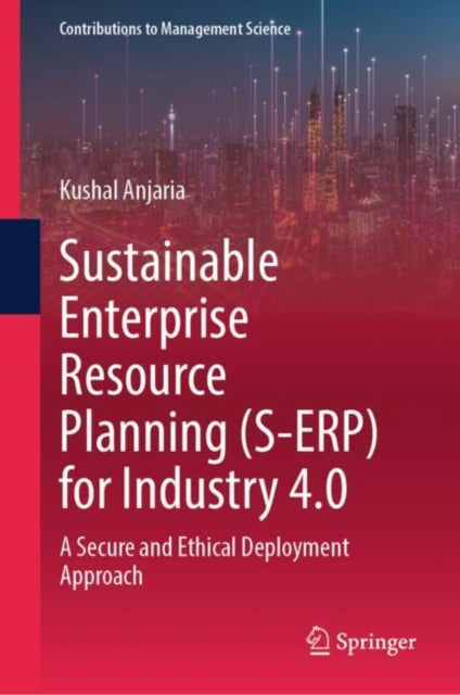 Sustainable Enterprise Resource Planning (S-ERP) for Industry 4.0: A Secure and Ethical Deployment Approach