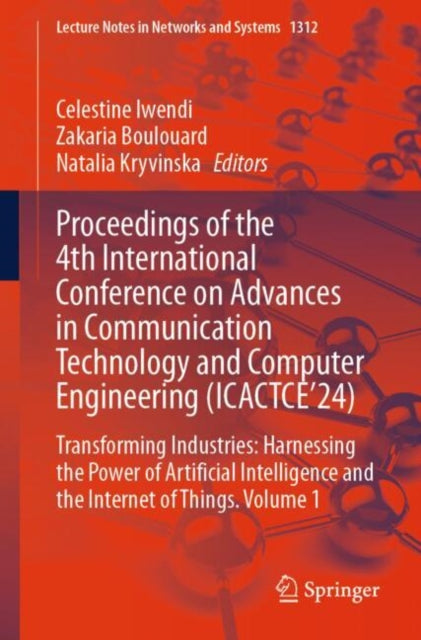 Proceedings of the 4th International Conference on Advances in Communication Technology and Computer Engineering (ICACTCE’24): Transforming Industries: Harnessing the Power of Artificial Intelligence and the Internet of Things. Volume 1