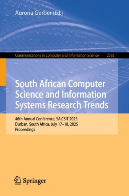 South African Computer Science and Information Systems Research Trends: 46th Annual Conference, SAICSIT 2025, Durban, South Africa, July 17–18, 2025, Proceedings