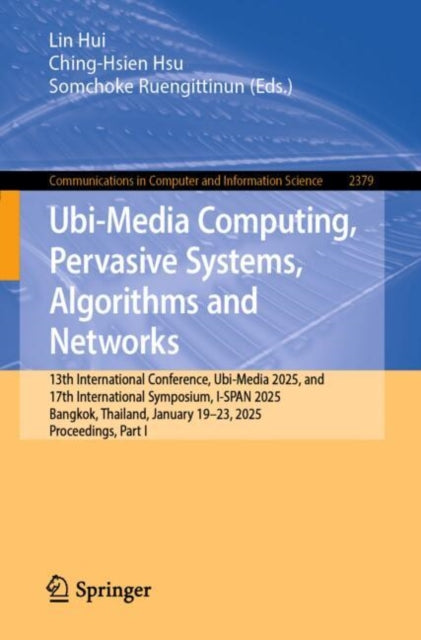 Ubi-Media Computing, Pervasive Systems, Algorithms and Networks: 13th International Conference, Ubi-Media 2025, and 17th International Symposium, I-SPAN 2025, Bangkok, Thailand, January 19–23, 2025, Proceedings, Part I