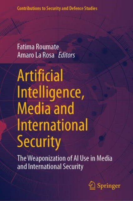 Artificial Intelligence, Media and International Security: The Weaponization of AI Use in Media and International Security
