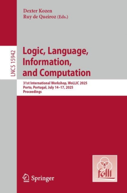 Logic, Language, Information, and Computation: 31st International Workshop, WoLLIC 2025, Porto, Portugal, July 14–17, 2025, Proceedings