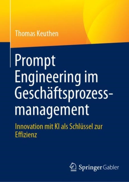 Prompt Engineering im Geschaftsprozessmanagement: Innovation mit KI als Schlussel zur Effizienz