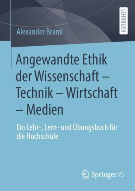 Angewandte Ethik der Wissenschaft – Technik – Wirtschaft – Medien: Ein Lehr-, Lern- und Ubungsbuch fur die Hochschule