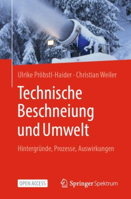 Technische Beschneiung und Umwelt: Hintergrunde, Prozesse, Auswirkungen