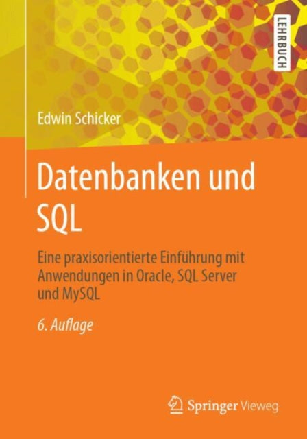 Datenbanken und SQL: Eine praxisorientierte Einfuhrung mit Anwendungen in Oracle, SQL Server und MySQL