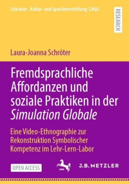Fremdsprachliche Affordanzen und soziale Praktiken in der Simulation Globale: Eine Video-Ethnographie zur Rekonstruktion Symbolischer Kompetenz im Lehr-Lern-Labor