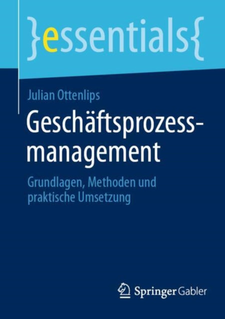 Geschaftsprozessmanagement: Grundlagen, Methoden und praktische Umsetzung